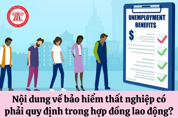 Nội dung về bảo hiểm thất nghiệp có phải quy định trong hợp đồng lao động hay không?