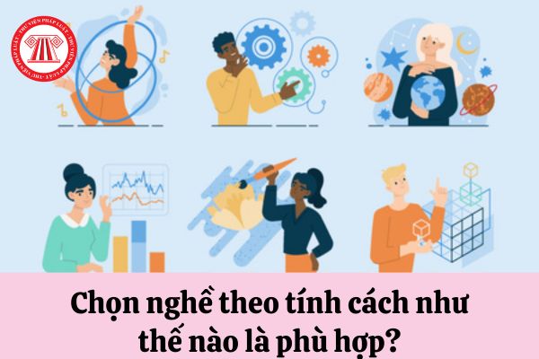 Chọn nghề theo tính cách như thế nào là phù hợp?