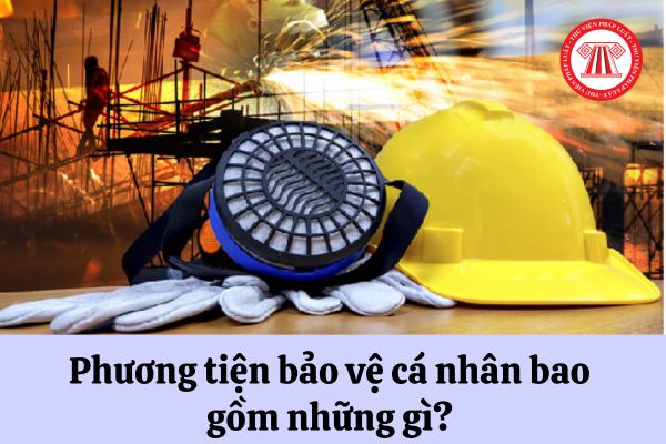 Phương tiện bảo vệ cá nhân bao gồm những gì? 