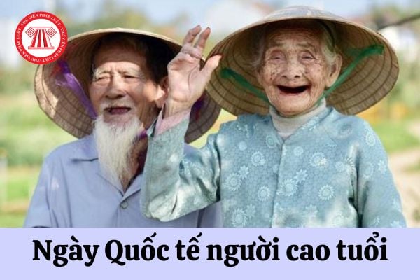 Ngày Quốc tế người cao tuổi là ngày nào? Sử dụng người cao tuổi làm việc thì cần lưu ý những gì?