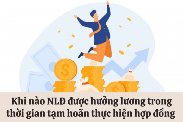 Người lao động vẫn có thể được hưởng lương khi tạm hoãn thực hiện hợp đồng lao động trong trường hợp nào?