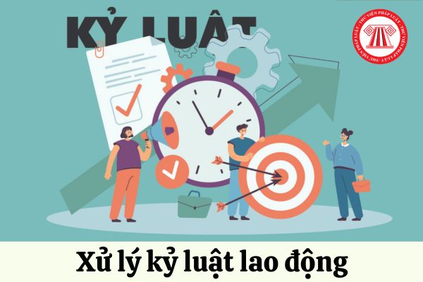 Trình tự, thủ tục xử lý kỷ luật lao động hiện nay như thế nào?