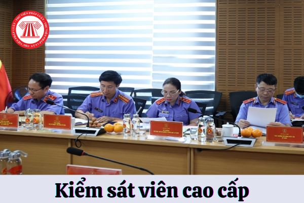 Được bổ nhiệm Kiểm sát viên cao cấp Viện kiểm sát nhân dân khi đáp ứng tiêu chuẩn gì?