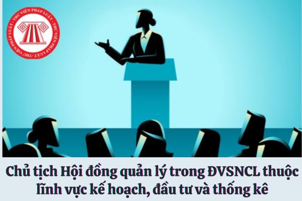 Hồ sơ đề nghị bổ nhiệm Chủ tịch Hội đồng quản lý trong ĐVSNCL thuộc lĩnh vực kế hoạch, đầu tư và thống kê bao gồm những giấy tờ gì?