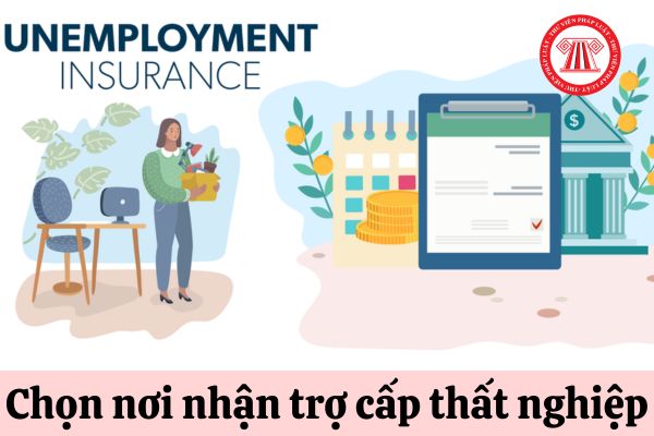 Người lao động có được chọn nơi nhận trợ cấp thất nghiệp hay không?