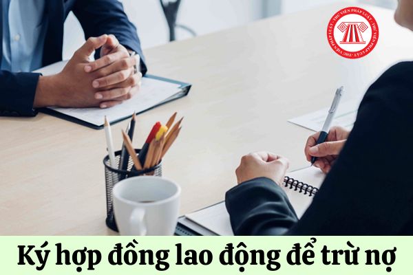 ký hợp đồng lao động để trừ nợ