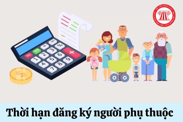 Thời hạn đăng ký người phụ thuộc 2024 chậm nhất là ngày mấy?