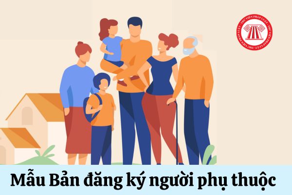 Mẫu Bản đăng ký người phụ thuộc giảm trừ gia cảnh do cá nhân trực tiếp thực hiện là mẫu nào?