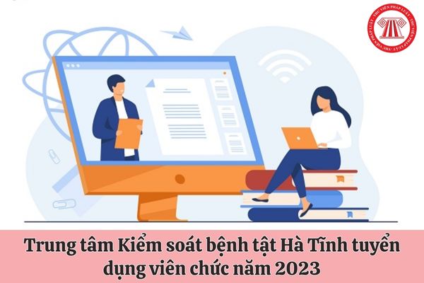 Trung tâm Kiểm soát bệnh tật Hà Tĩnh tuyển dụng viên chức năm 2023 với điều kiện như thế nào?