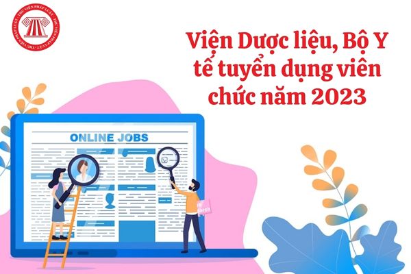 Viện Dược liệu, Bộ Y tế tuyển dụng viên chức năm 2023 với điều kiện như thế nào?