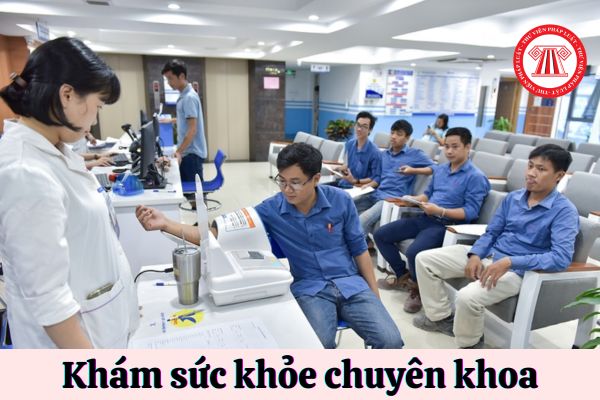 khám sức khỏe chuyên khoa trước khi bố trí làm việc