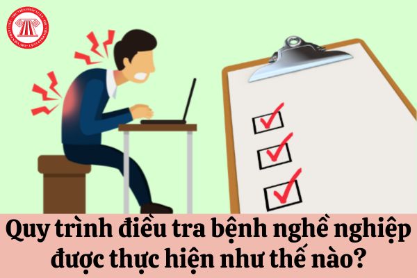 Quy trình điều tra bệnh nghề nghiệp được thực hiện như thế nào?