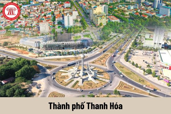 Thành phố Thanh Hóa thuộc tỉnh nào? Mức lương tối thiểu vùng tại Thành phố Thanh Hóa là bao nhiêu?