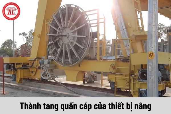 Thành tang quấn cáp của thiết bị nâng phải được thiết kế như thế nào?