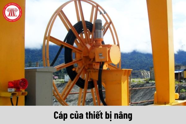 Cáp của thiết bị nâng phải được đảm bảo an toàn kỹ thuật như thế nào?