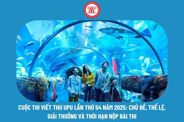 Cuộc thi viết thư UPU lần thứ 54 năm 2025: Chủ đề, thể lệ, giải thưởng và thời hạn nộp bài thi