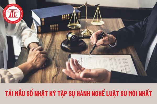 Tải mẫu sổ nhật ký tập sự hành nghề luật sư mới nhất hiện nay?