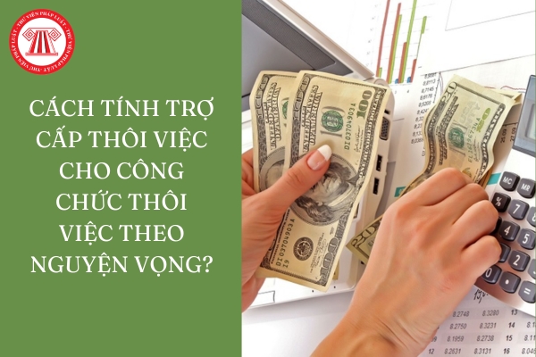 Cách tính trợ cấp thôi việc cho công chức thôi việc theo nguyện vọng?