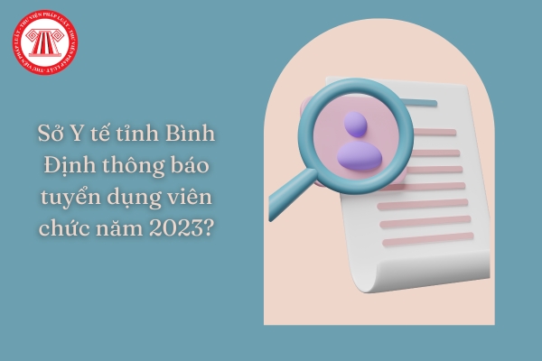 Sở Y tế tỉnh Bình Định thông báo tuyển dụng viên chức năm 2023?