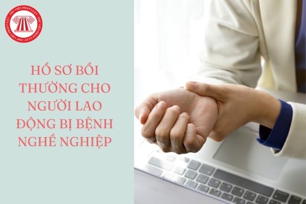 Hồ sơ bồi thường cho người lao động bị bệnh nghề nghiệp