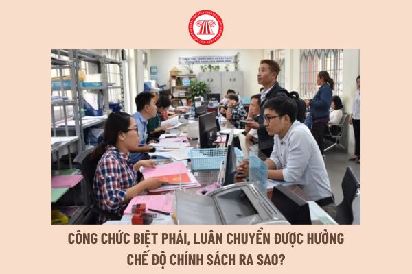 Công chức biệt phái, luân chuyển được hưởng chế độ chính sách ra sao?