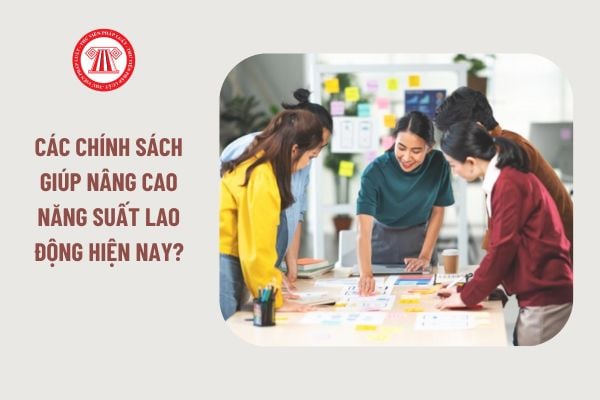 Các chính sách giúp nâng cao năng suất lao động hiện nay? Quy định về trả lương thưởng theo năng suất lao động tại Bộ luật Lao động mới nhất?