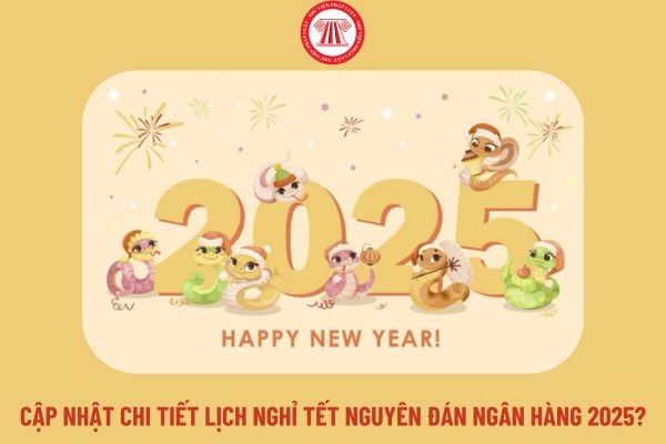 Cập nhật chi tiết lịch nghỉ Tết Nguyên đán ngân hàng 2025?