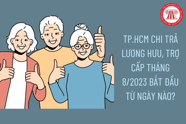 TP.HCM chi trả lương hưu, trợ cấp tháng 8/2023 bắt đầu từ ngày nào?