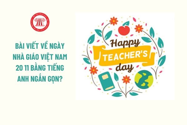 Bài viết về ngày 20 11 bằng tiếng Anh ngắn gọn? Giáo viên, học sinh được nghỉ vào ngày Nhà giáo Việt Nam 20 11 không?