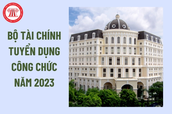 Bộ Tài chính thông báo tuyển dụng công chức năm 2023?