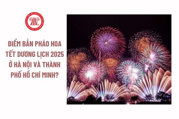 Điểm bắn pháo hoa Tết dương lịch 2025 ở Hà Nội và Thành phố Hồ Chí Minh? Người lao động được nghỉ Tết Dương lịch 2025 mấy ngày? 