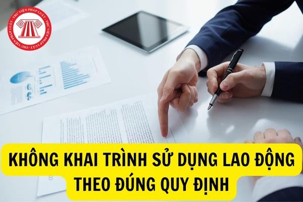 Không khai trình việc sử dụng lao động theo đúng quy định