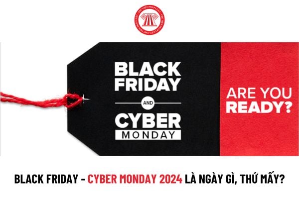 Black Friday - Cyber Monday 2024 là ngày gì, thứ mấy? Người lao động săn sale vào dịp Black Friday 2024 trong giờ làm có bị phạt tiền không?