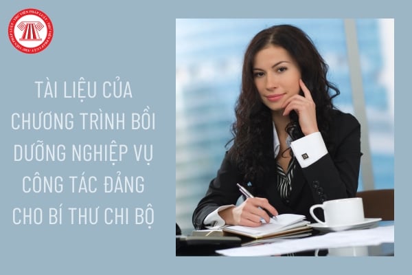 Tài liệu của chương trình bồi dưỡng nghiệp vụ công tác Đảng cho Bí thư chi bộ