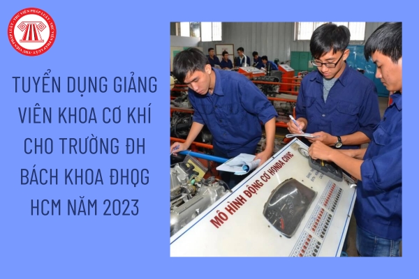 Tuyển dụng giảng viên khoa Cơ khí cho trường ĐH Bách khoa ĐHQG HCM năm 2023