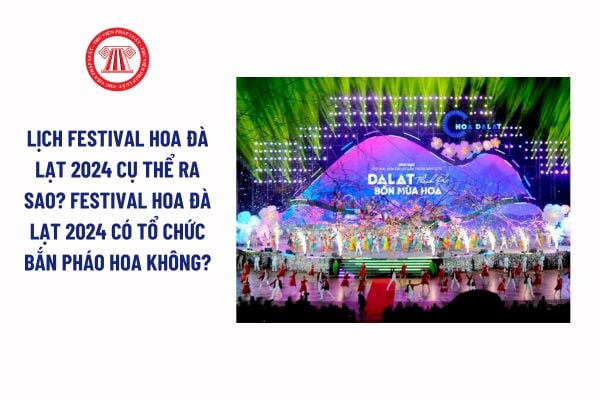 Lịch Festival Hoa Đà Lạt 2024 cụ thể ra sao? Festival Hoa Đà Lạt 2024 có tổ chức bắn pháo hoa không?