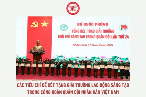 Từ 05/01/2025, các tiêu chí để xét tặng Giải thưởng Lao động sáng tạo trong Công đoàn Quân đội nhân dân Việt Nam là gì?