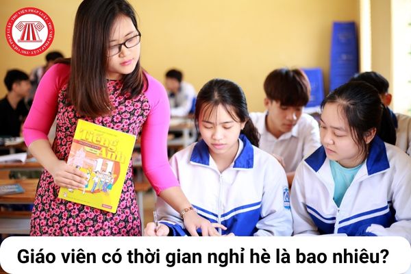 Cho tôi hỏi Giáo viên có thời gian nghỉ hè là bao lâu? Nếu có thì trong thời gian đó Giáo viên có được hưởng phụ cấp không? Câu hỏi của chị T.G (Hà Nội)