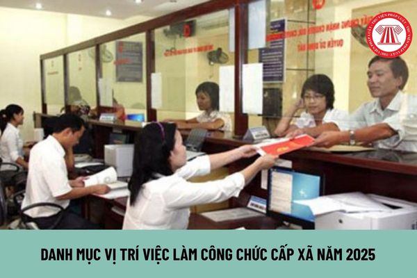 Danh mục vị trí việc làm công chức cấp xã năm 2025 mới nhất được Bộ Nội vụ đăng tải, cụ thể ra sao?