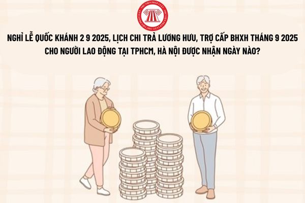Nghỉ lễ Quốc khánh 2 9 2025, lịch chi trả lương hưu, trợ cấp BHXH tháng 9 2025 cho người lao động tại TPHCM, Hà Nội được nhận ngày nào?