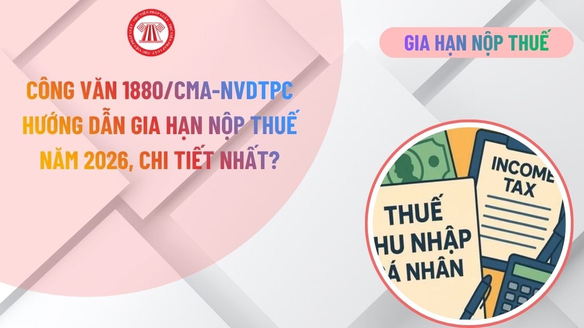 Công văn 1880/CMA-NVDTPC hướng dẫn gia hạn nộp thuế năm 2026, chi tiết nhất?