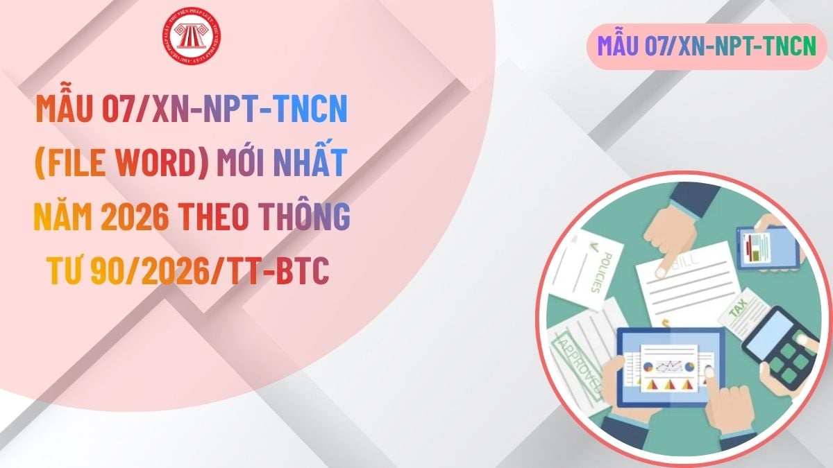 Mẫu 07/XN-NPT-TNCN (File Word) mới nhất năm 2026 theo Thông tư 90/2026/TT-BTC?