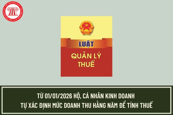 Chính thức từ 01/01/2026 hộ, cá nhân kinh doanh tự xác định mức doanh thu hằng năm để tính thuế?