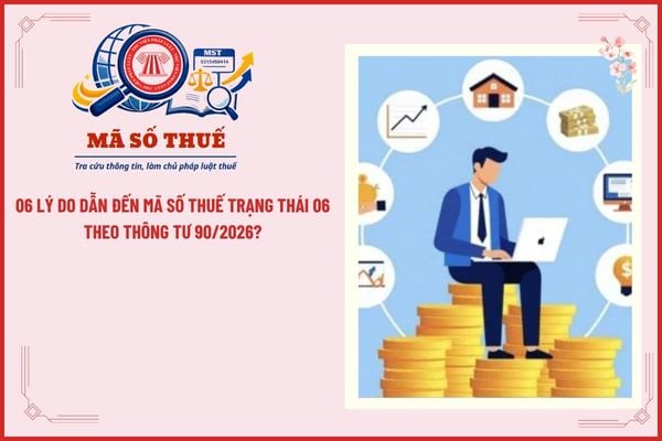 06 lý do dẫn đến mã số thuế trạng thái 06 theo Thông tư 90/2026?