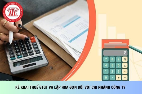 Hướng dẫn kê khai thuế GTGT và lập hóa đơn đối với chi nhánh công ty theo Công văn 2757?