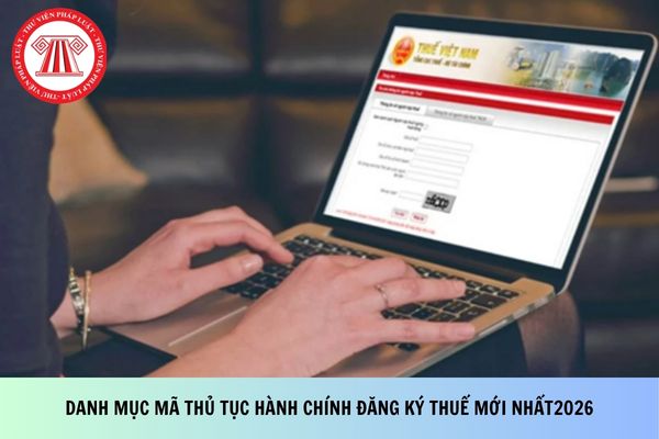 Danh mục mã thủ tục hành chính đăng ký thuế còn hiệu lực là những mã nào?
