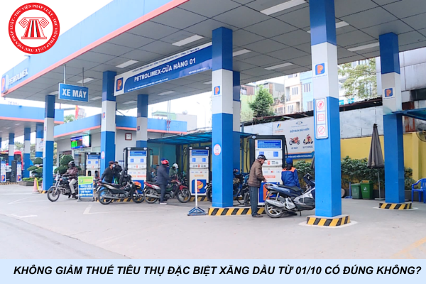 Không giảm thuế tiêu thụ đặc biệt xăng dầu từ 01/10 có đúng không?