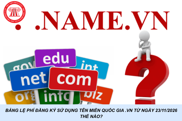 Bảng lệ phí đăng ký sử dụng tên miền quốc gia .vn từ ngày 23/11/2026 thế nào?