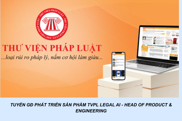 TUYỂN GĐ Phát Triển Sản Phẩm TVPL Legal AI - Head Of Product & Engineering