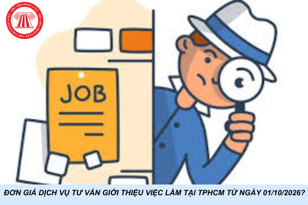 Đơn giá dịch vụ tư vấn giới thiệu việc làm tại TPHCM từ ngày 01/10/2026?